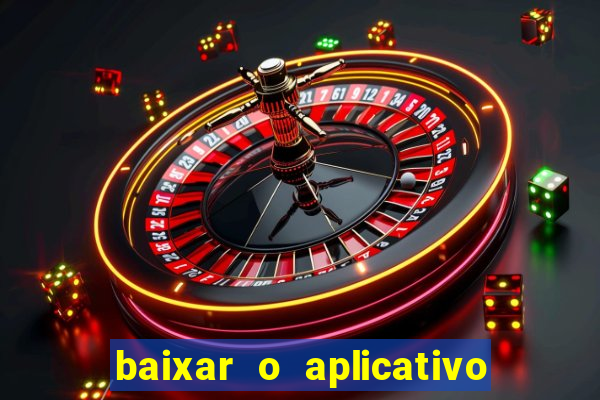 baixar o aplicativo do jogo do tigrinho